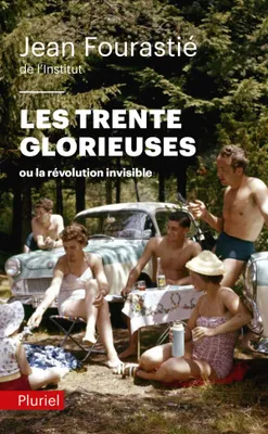 Les trente glorieuses ou La révolution invisible de 1946 à 1975