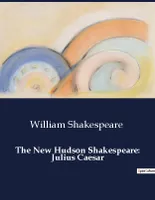 The New Hudson Shakespeare: Julius Caesar