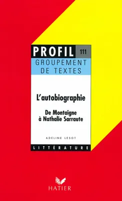 Profil - L'autobiographie, 'autobiographie : de Montaigne à Nathalie Sarraute