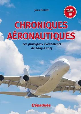 3, Chroniques aéronautiques, Les principaux événements de 2009 à 2013