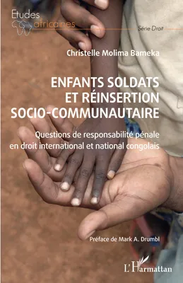 Enfants soldats et réinsertion socio-communautaire, Questions de responsabilité pénale en droit international et national congolais