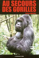 Au secours des gorilles  Sur la piste des grands singes, sur la piste des grands singes, de Karisoke à Conkouati