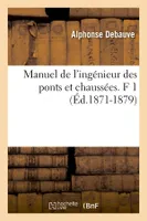 Manuel de l'ingénieur des ponts et chaussées. F 1 (Éd.1871-1879)