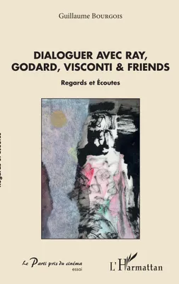 Dialoguer avec Ray, Godard, Visconti & friends, Regards et écoutes