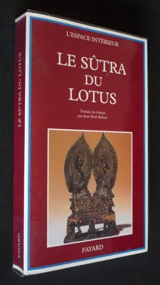 Le Sûtra du Lotus, suivi du Livre des sens innombrables et du Livre de la contemplation de Sage-Universel