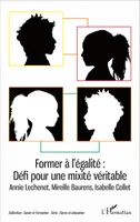 Former à l'égalité : Défi pour une mixité véritable, Annie Lechenet, Mireille Baurens, Isabelle Collet