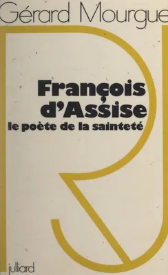 François d'Assise, le poète de la sainteté