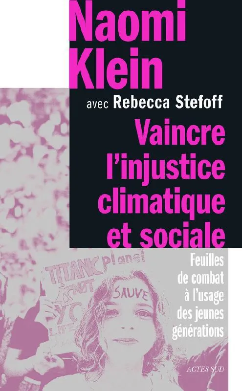 Livres Sciences Humaines et Sociales Actualités Vaincre l'injustice climatique et sociale, Feuilles de combat à l'usage des jeunes générations Naomi Klein, Rebecca Stefoff