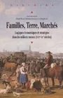 Familles, terre, marchés, Logiques économiques et stratégies dans les milieux ruraux (XVIIe-XXe siècles)