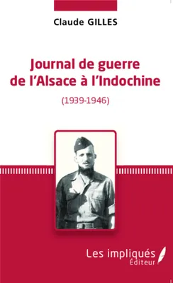 Journal de Guerre de l'Alsace à l'Indochine (1939-1946)