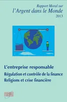 Rapport moral sur l'argent dans le monde 2013, L'entreprise responsable. Régulation et contrôle de la finance. Religions et crise financière.