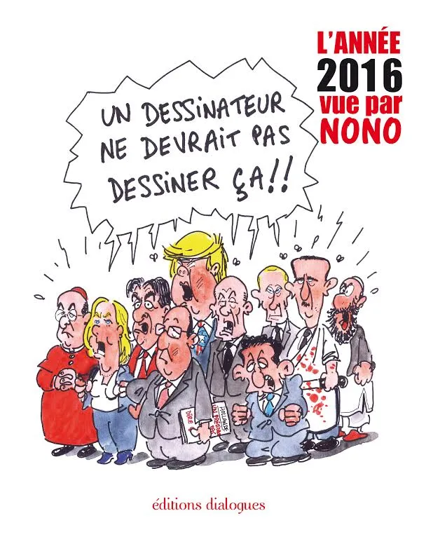 Livres Loisirs Humour L'année 2016 vue par Nono, Un dessinateur ne devrait pas dire ça !! Nono