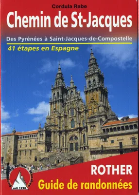 Le chemin de Saint-Jacques en Espagne / des Pyrénées à Saint-Jacques-de-Compostelle : toutes les éta