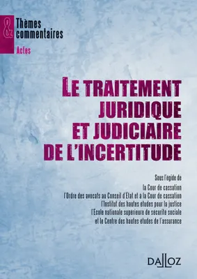 LE TRAITEMENT JURIDIQUE ET JUDICIAIRE DE L'INCERTITUDE - SEMINAIRE 