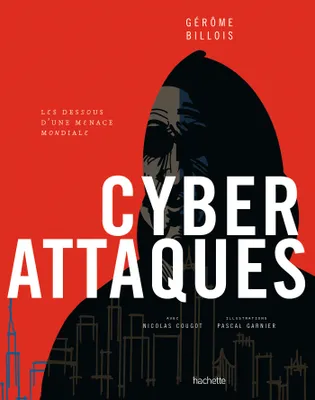 Cyberattaques, Les dessous d'une menace mondiale