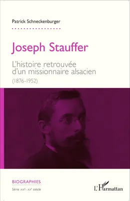 Joseph Stauffer, L'histoire retrouvée d'un missionnaire alsacien (1876-1952)
