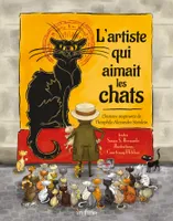 L'artiste qui aimait les chats : l'histoire inspirante de Théophile-Alexandre Steinlein, L'HISTOIRE INSPIRANTE DE THÉOPHILE-ALEXANDRE SETINLEN