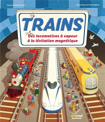 Trains - Des locomotives à vapeur à la lévitation magnétique