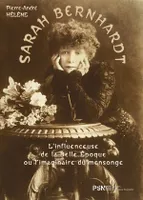 Sarah Bernhardt, L’Influenceuse de la Belle Époque ou l’imaginaire du mensonge