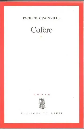Livres Littérature et Essais littéraires Romans contemporains Francophones Colère, roman Patrick Grainville