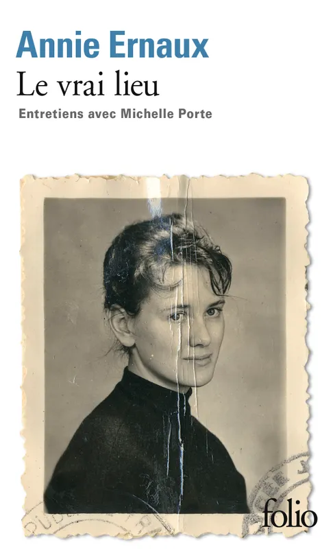 Le Vrai lieu / entretiens avec Michelle Porte, Entretiens avec Michelle Porte Annie Ernaux