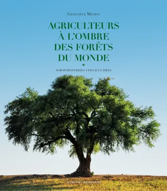 Agriculteurs à l'ombre des forêts du monde , agroforesteries vernaculaires