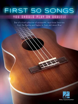 First 50 Songs You Should Play on Ukulele, One-of-a-kind collection of accessible, must-know favorites