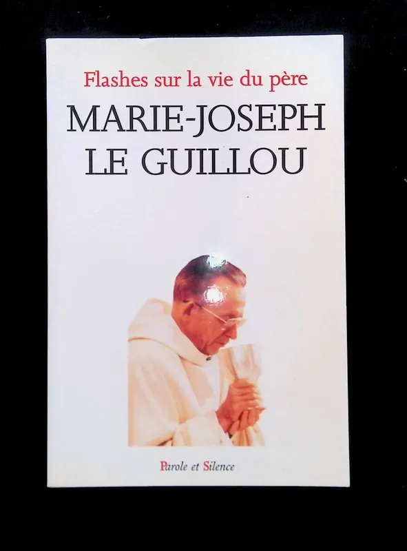 Flashes sur la vie du pere marie joseph le guillou, [textes choisis de Marie-Joseph Le Guillou] Marie-Joseph Le Guillou