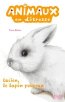 Animaux en détresse / Lucien le lapin peureux