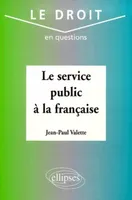 SERVICE PUBLIC A LA FRANCAISE (LE)
