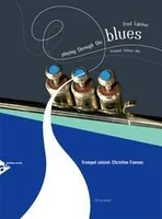Playing Through The Blues - Trumpet, 12 Melodies and Catchy Riffs for Intermediate Players. trumpet.