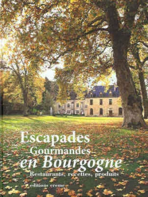 Escapades Gourmandes en Bourgogne - Restaurants, recettes, produits - Anne-Claire Meffre, Claire Covin
