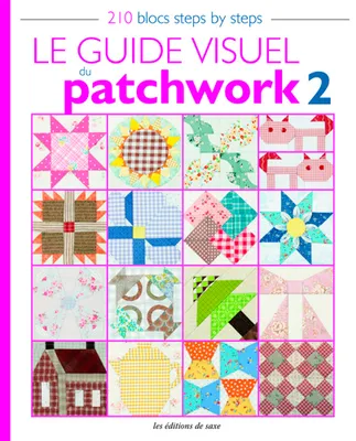 2, Le guide visuel du patchwork / 210 blocs steps by steps