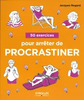 50 exercices pour arrêter de procrastiner