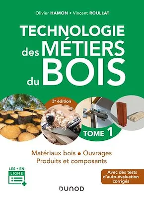 Technologie des métiers du bois - Tome 1 - 3e éd., Matériaux bois - Ouvrages - Produits et composants