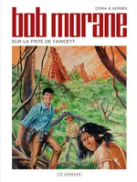 Une aventure de Bob Morane, 48, Bob Morane (Lombard) - Tome 48 - Sur la piste de Fawcett
