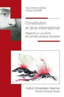 constitution et droit international, REGARDS SUR UN SIÈCLE DE PENSÉE JURIDIQUE FRANÇAISE