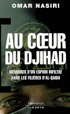 Au cœur du djihad, mémoires d'un espion infiltré dans les filières d'Al-Qaïda