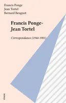 Francis Ponge Jean Tortel Correspondance 1944-1981., 1944-1981