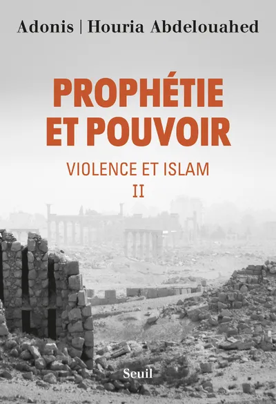 Livres Sciences Humaines et Sociales Actualités Violence et islam, 2, Prophétie et pouvoir, Violence et islam II Houria Abdelouahed, Adonis