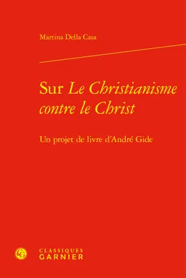 Sur Le Christianisme contre le Christ, Un projet de livre d'André Gide