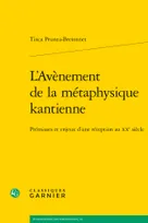 L'Avènement de la métaphysique kantienne, Prémisses et enjeux d'une réception au XXe siècle