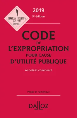 Code de l'expropriation pour cause d'utilité publique 2019, annoté et commenté - 5e ed.