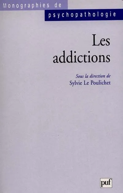 Livres Sciences Humaines et Sociales Psychologie et psychanalyse Psychiatrie Toxicomanies, alcoolisme LES ADDICTIONS Sylvie Le Poulichet