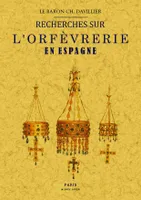 Recherches sur l'orfèvrerie en Espagne au Moyen âge et à la Renaissance...