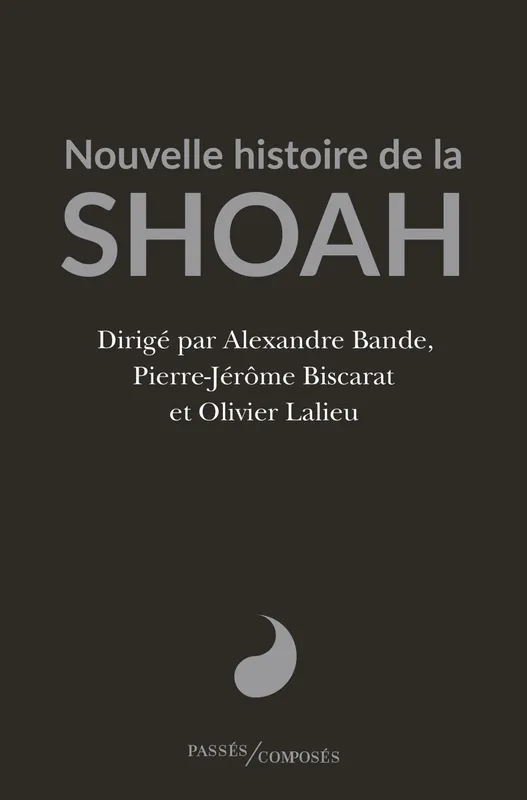 Nouvelle histoire de la Shoah Alexandre Bande, Pierre-Jérôme Biscarat, Olivier Lalieu