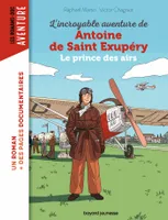 L'incroyable destin d'Antoine de Saint-Exupéry, le prince des airs, Le prince des airs