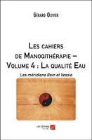Les cahiers de Manoqithérapie – Volume 4 : La qualité Eau, Les méridiens rein et vessie