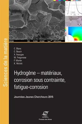 Hydrogène - Matériaux, corrosion sous contrainte, fatigue, corrosion, Journées Jeunes Chercheurs 2015