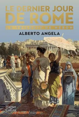 Le dernier jour de Rome, L'embrasement qui a transformé un empire et bouleversé l'Histoire